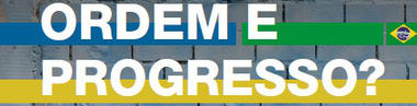 ORDEM E PROGRESSO?